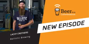 Beer is a Conversation banner with a photo of Lachy Crothers from Ballistic Brewing